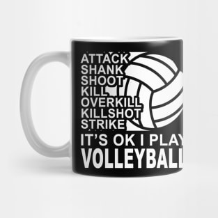 Attack - It's OK I Play Volleyball Mug